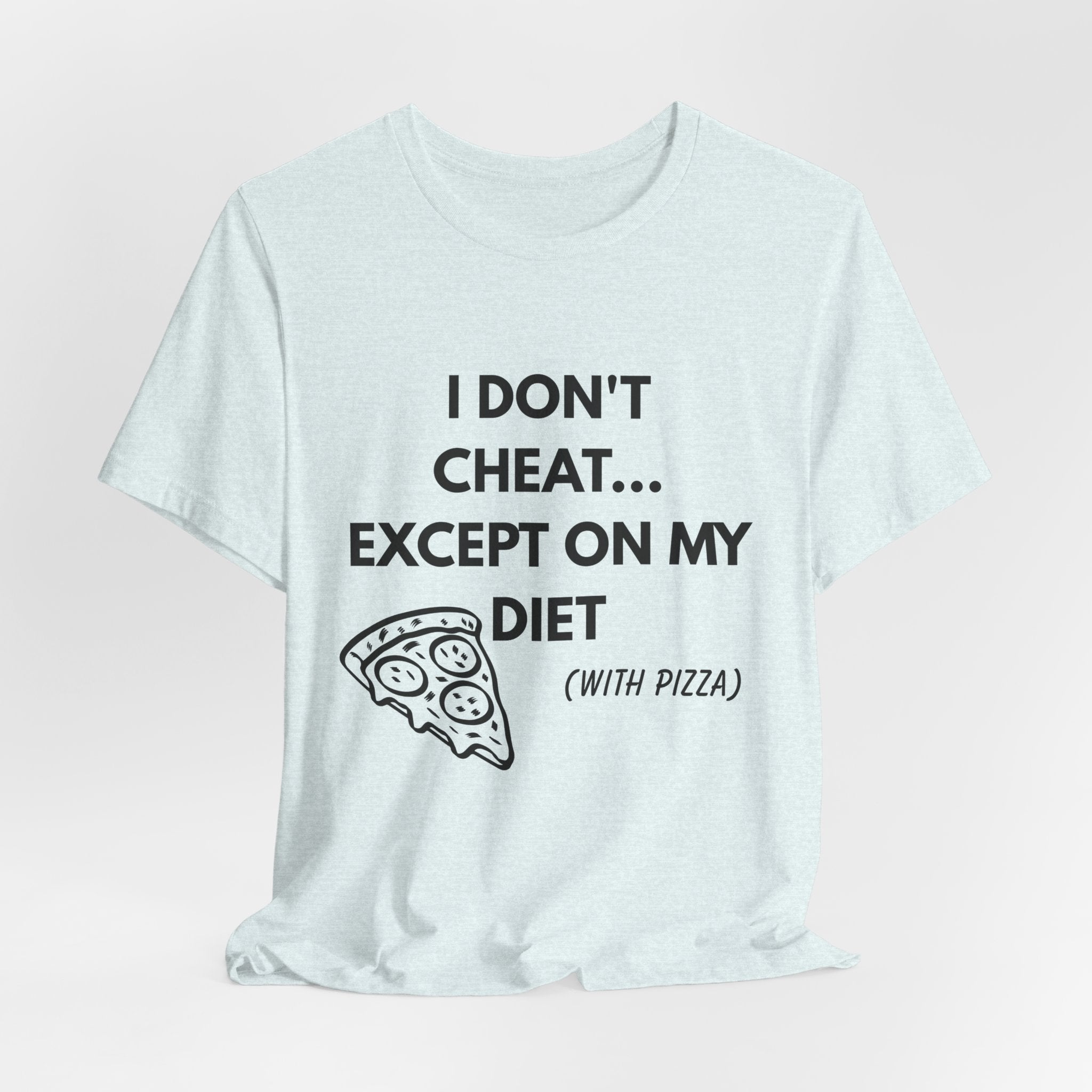 Pizza Diet Tee — "I Don't Cheat... Except On My Diet (With Pizza)" Graphic T-Shirt