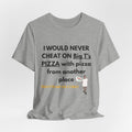 Pizza Loyalty Tee — "I Would Never Cheat on Big T’s Pizza" Graphic T-Shirt
